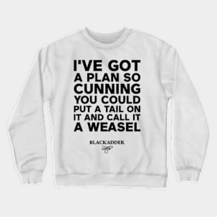 I've got a plan so cunning you could put a tail on it and call it a weasel Crewneck Sweatshirt